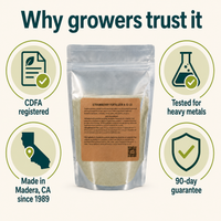 Strawberry Fertilizer 8-12-32 is CDFA registered, tested for heavy metals, made in Madera CA since 1989, 90-day guarantee.
